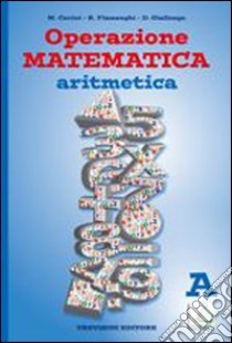 Operazione matematica. Aritmetica. Vol. A. Con quaderno operativo 1. Per la Scuola media libro di Fiamenghi Raul, Giallongo Donatella, Cerini M. Angela