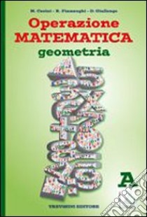 Operazione matematica. Geometria. Vol. A. Per la Scuola media libro di Fiamenghi Raul, Giallongo Donatella, Cerini M. Angela