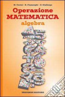 Operazione matematica. Algebra. Con quaderno operativo 3. Per la Scuola media libro di Fiamenghi Raul, Giallongo Donatella, Cerini M. Angela