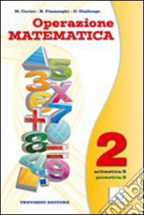 Operazione matematica. Con quaderno operativo. Per la Scuola media. Vol. 2: Aritmetica B-Geometria B libro di Fiamenghi Raul, Giallongo Donatella, Cerini M. Angela