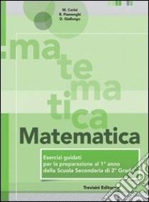 Matematica. Esercizi guidati per la preparazione al 1° anno della scuola superiore. Per la Scuola media libro di Cerini Maria Angela; Fiamenghi Raul; Giallongo Donatella