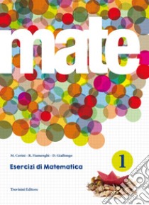 Mate. Per le Scuole superiori. Con espansione online. Vol. 1 libro di Cerini M. Angela, Fiamenghi Raul, Giallongo Donatella