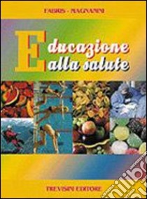 Educazione alla salute. Per la Scuola media libro di Fabris Franca, Magnanini Daniela, Testolin Renzo