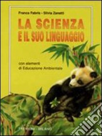 La scienza e il suo linguaggio. Per la Scuola media libro di Fabris Franca, Zanetti Silvia