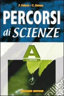Percorsi di scienze. Volume A-B-C-D-E-F. Per la Scuola media libro di Fabris Franca, Genzo Carlo