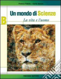 Un mondo di scienze. La vita e l'uomo. Per la Scuola media libro di Fabris Franca, Genzo Carlo