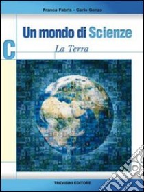 Un mondo di scienze. Vol. C. La terra. Per la Scuola media libro di Fabris Franca, Genzo Carlo