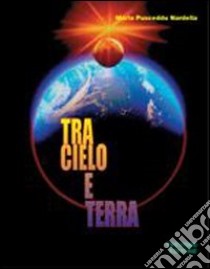 Tra cielo e terra. Per le Scuole superiori libro di Pusceddu Nardella Maria