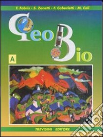 Geo bio. Volume A. Per gli Ist. Tecnici commerciali. Vol. 1 libro di Fabris Franca, Zanetti Silvia, Caberletti Fatima