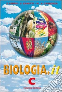 Biologia.it. Vol. C. Per i Licei e gli Ist. Magistrali libro di Carrozza M. Antonietta, Fabris Franca, Zanetti Silvia