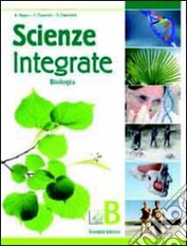 Scienze integrate. Vol. B: Biologia. Per le Scuole superiori. Con espansione online libro di Negro Anna, Cozzutto Franca, Caberletti Fatima