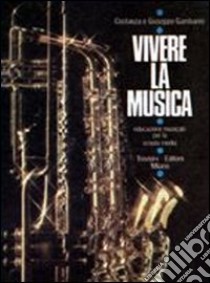 Vivere la musica. Educazione musicale per la Scuola media libro di Gambarini Costanza - Gambarini Giuseppe