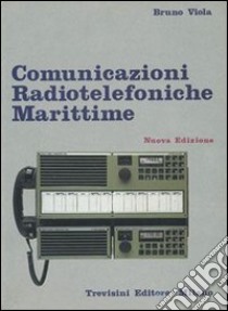 Comunicazioni radiotelefoniche marittime. Per gli Ist. Tecnici nautici libro di Viola Bruno