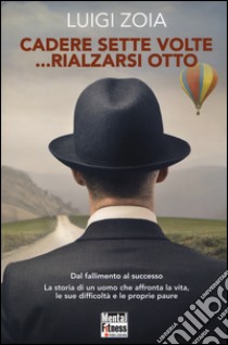 Cadere sette volte... rialzarsi otto libro di Zoia Luigi