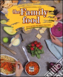 The family food. Ricette naturali per famiglie incasinate libro di Mandrino Giulia; Alfieri Antonella