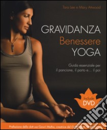 Gravidanza benessere yoga. Ediz. illustrata. Con DVD libro di Lee Tara; Attwood Mary