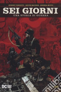 Sei giorni. Una storia di guerra libro di Venditti Robert; Maurer Kevin