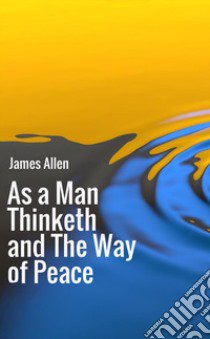 As a man thinketh-The way of peace libro di Allen James