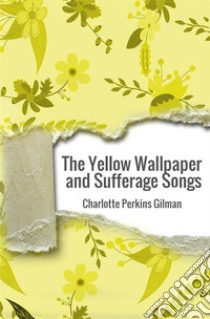 The yellow wallpaper and suffrage songs libro di Perkins Gilman Charlotte