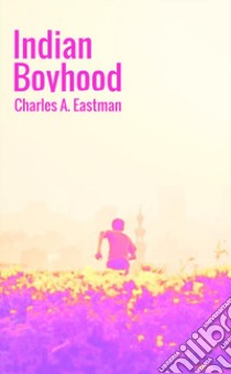 Indian boyhood libro di Eastman Charles A.