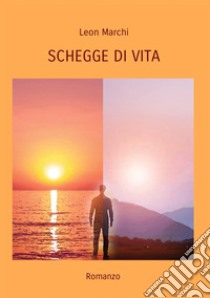 Schegge di vita libro di Marchi Leon