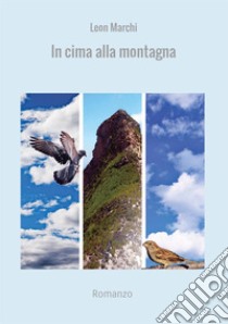 In cima alla montagna libro di Marchi Leon