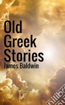 Old Greek stories libro di Baldwin James