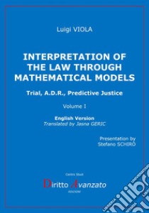 Interpretation of the law through mathematical models. Trial, A.D.R., predictive justice libro di Viola Luigi