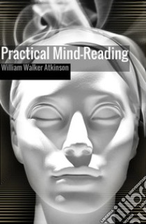 Practical mind-reading libro di Atkinson William Walker