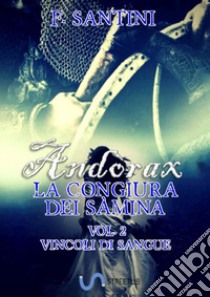 Andòrax. La congiura dei sàmina. Vol. 2: Vincoli di sangue libro di Santini F.