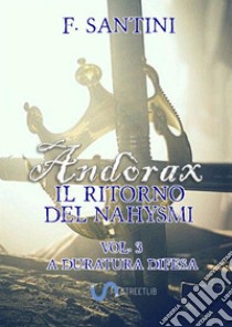 Andòrax. Il ritorno del nahysmi. Vol. 3: A duratura difesa libro di Santini F.