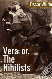 Vera; or, the nihilists libro di Wilde Oscar