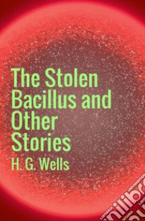 The stolen bacillus libro di Wells Herbert George