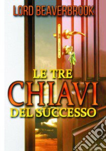 Le tre chiavi per il successo libro di Lord Beaverbrook