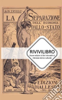 La separazione dell'economia dallo Stato libro di Trucco Agostino Maria