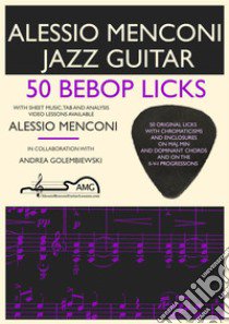 50 bebop licks. Jazz guitar book with free video lessons included libro di Menconi Alessio