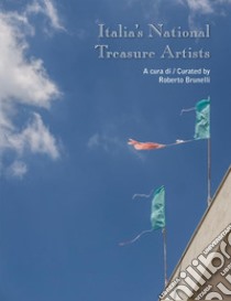 Italia's national treasure artists. Catalogo della mostra (Torino, 3 novembre-11 dicembre 2018). Ediz. italiana e inglese libro di Brunelli R. (cur.)