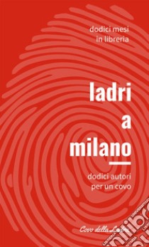 Ladri a Milano. Vol. 1: Dodici autori per un covo libro