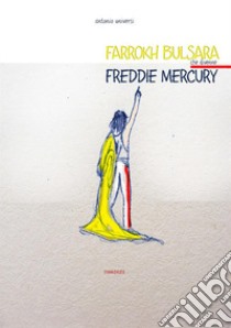 Farrokh Bulsara che divenne Freddie Mercury libro di Universi Antonio