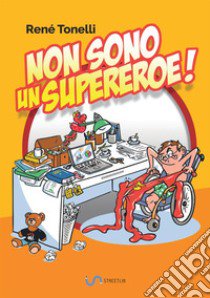 Non sono un supereroe! libro di Tonelli René