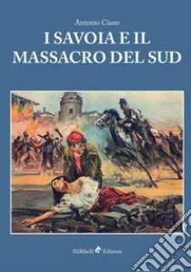 I Savoia e il massacro del sud libro di Ciano Antonio