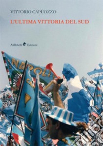 L'ultima vittoria del sud libro di Capuozzo Vittorio