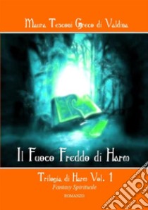 Il fuoco freddo di Harm. Trilogia di Harm. Vol. 1 libro di Tesconi Greco di Valdina Maura