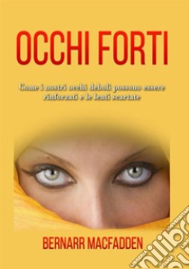 Occhi forti. Come i nostri occhi possono essere rinforzati e le lenti scartate libro di McFadden Bernarr