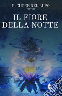 Il fiore della notte. Il cuore del lupo. Vol. 2 libro di Light G. D.