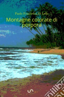 Montagne colorate di porpora. Indiario 1980 libro di Di Lello Paolo Francesco