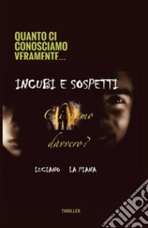 Incubi e sospetti. Chi siamo davvero? libro di La Piana Luciano