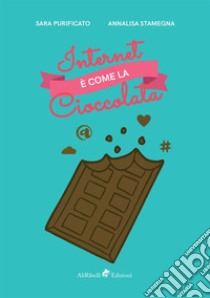 Internet è come la cioccolata libro di Stamegna Annalisa; Purificato Sara