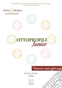 Ottoprofili junior. L'antica filosofia cinese alla base della tipologia non convenzionale e più sconvolgente che mai libro di Kratka Katerina