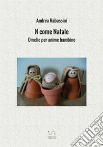 N come Natale. Omelie per anime bambine libro di Rabassini Andrea